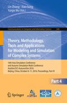 Theory, Methodology, Tools and Applications for Modeling and Simulation of Complex Systems: 16th Asia Simulation Conference and SCS Autumn Simulation Multi-Conference, AsiaSim/SCS AutumnSim 2016, Beijing, China, October 8-11, 2016, Proceedings, Part IV