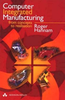 Computer Integrated Manufacturing: From Concepts to Realisation