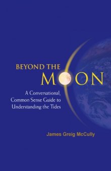 Beyond the Moon: A Conversational, Common Sense Guide to Understanding the Tides (2006)(en)(285s)
