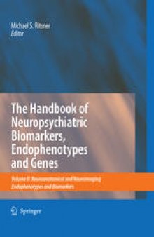 The Handbook of Neuropsychiatric Biomarkers, Endophenotypes and Genes: Neuroanatomical and Neuroimaging Endophenotypes and Biomarkers