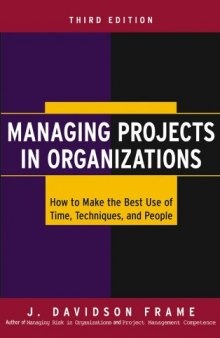Managing projects in organizations : how to make the best use of time, techniques, and people
