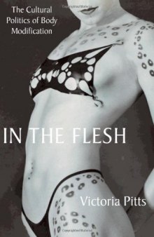 In the Flesh: The Cultural Politics of Body Modification