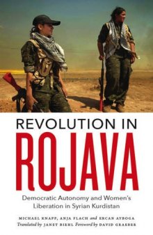 Revolution in Rojava: Democratic Autonomy and Women’s Liberation in the Syrian Kurdistan