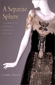 A Separate Sphere: Dressmakers in Cincinnati's Golden Age, 1877-1922 (Costume Society of America Series)