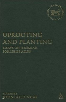 Uprooting and Planting: Essays on Jeremiah for Leslie Allen