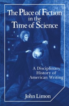 The Place of Fiction in the Time of Science: A Disciplinary History of American Writing