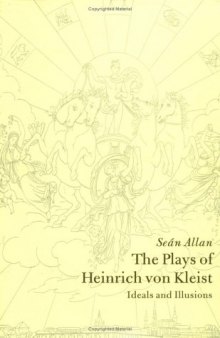 The Plays of Heinrich von Kleist: Ideals and Illusions