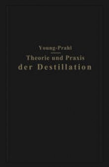 Theorie und Praxis der Destillation: Gekürzte deutsche und mit Anmerkungen versehene Ausgabe