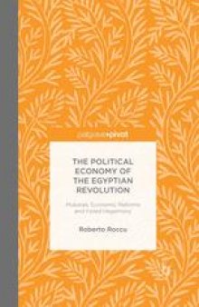 The Political Economy of the Egyptian Revolution: Mubarak, Economic Reforms and Failed Hegemony