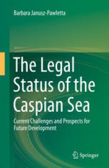 The Legal Status of the Caspian Sea: Current Challenges and Prospects for Future Development