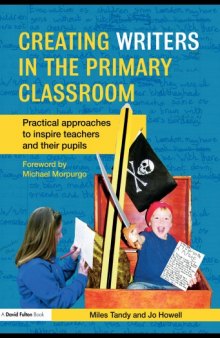 Creating writers in the primary school: Practical approaches to inspire teachers and their pupils