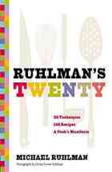 Ruhlman's twenty : the ideas and  techniques that will make you a better cook