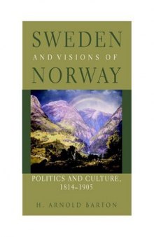 Sweden and Visions of Norway: Politics and Culture 1814-1905