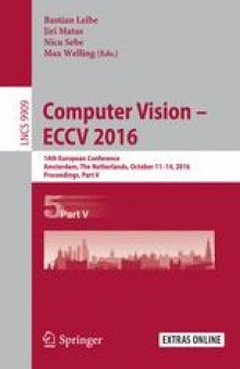 Computer Vision – ECCV 2016: 14th European Conference, Amsterdam, The Netherlands, October 11-14, 2016, Proceedings, Part V