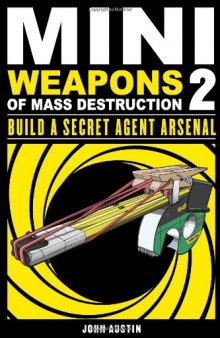 Mini Weapons of Mass Destruction 2: Build a Secret Agent Arsenal 