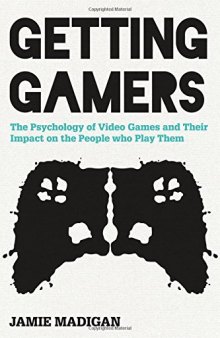 Getting Gamers: The Psychology of Video Games and Their Impact on the People who Play Them