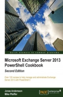 Microsoft Exchange Server 2013 PowerShell Cookbook, 2nd Edition: Over 120 recipes to help manage and administrate Exchange Server 2013 with PowerShell 3