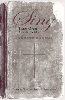 Sing Them Over Again to Me: Hymns and Hymnbooks in America (Religion and American Culture)