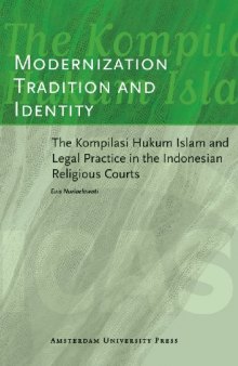 Modernization, Tradition and Identity: The Kompilasi Hukum Islam and Legal Practice in the Indonesian Religious Courts (AUP - ICAS Publications)