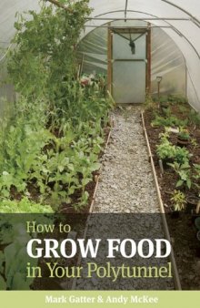 How to Grow Food in Your Polytunnel: All Year Round