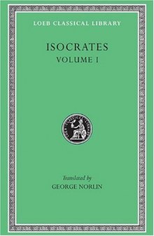 Isocrates, Volume I: To Demonicus, To Nicocles, Nicocles or The Cyprians, Panegyricus, To Philip, and Archidamus (Loeb Classical Library)