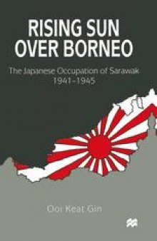 Rising Sun over Borneo: The Japanese Occupation of Sarawak, 1941–1945