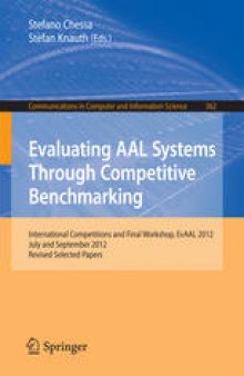 Evaluating AAL Systems Through Competitive Benchmarking: International Competitions and Final Workshop, EvAAL 2012, July and September 2012. Revised Selected Papers