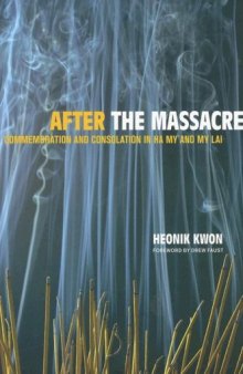 After the Massacre: Commemoration and Consolation in Ha My and My Lai (Asia: Local Studies Global Themes)