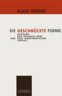 Die Geschmückte Formel: Harvard: Das Bauhaus-Erbe und sein amerikanischer Verfall