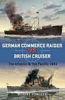 German commerce raider vs British cruiser : the Atlantic & the Pacific, 1941