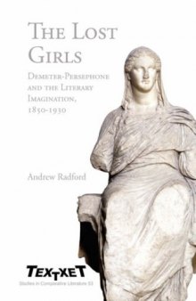 The Lost Girls: Demeter-Persephone and the Literary Imagination, 1850-1930. (Textxet Studies in Comparative Literature)