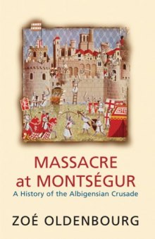 Massacre at Montsegur: A History of the Albiegensian Crusade
