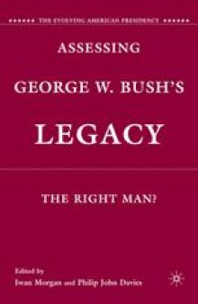Assessing George W. Bush’s Legacy: The Right Man?