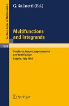 Multifunctions and Integrands: Stochastic Analysis, Approximation and Optimization Proceedings of a Conference held in Catania, Italy, June 7–16, 1983