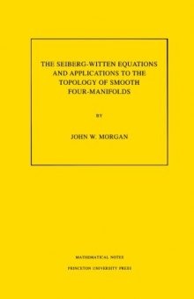 The Seiberg-Witten Equations and Applications to the Topology of Smooth Four-Manifolds. (MN-44)
