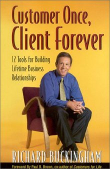 Customer Once, Client Forever: 12 Tools for Building Lifetime Business Relationships