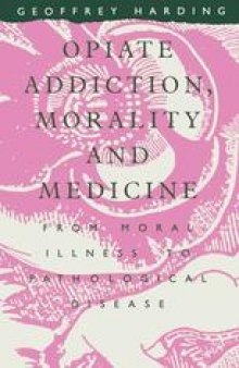 Opiate Addiction, Morality and Medicine: From Moral Illness to Pathological Disease
