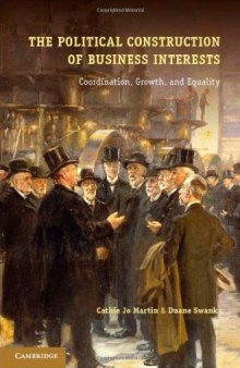 The Political Construction of Business Interests: Coordination, Growth, and Equality