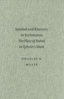 Symbol and Rhetoric in Ecclesiastes: The Place of Hebel in Qohelet's Work