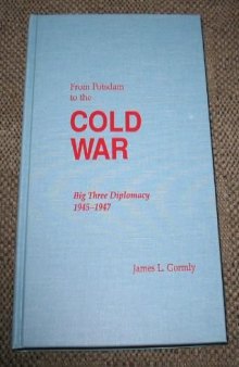 From Potsdam to the Cold War: Big Three Diplomacy 1945 1947 (America in the Modern World)