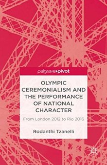 Olympic Ceremonialism and The Performance of National Character: From London 2012 to Rio 2016: From London 2012 to Rio 2016