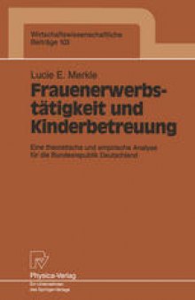 Frauenerwerbstätigkeit und Kinderbetreuung: Eine theoretische und empirische Analyse für die Bundesrepublik Deutschland