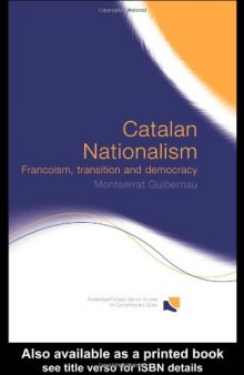 Catalan Nationalism: Francoism, Transition and Democracy (Routledge Canada Blanch Studies in Contemporary Spain, 9)