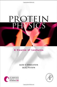 Protein Physics: A Course of Lectures (Soft Condensed Matter, Complex Fluids and Biomaterials) 