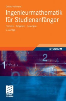 Ingenieurmathematik für Studienanfänger: Formeln - Aufgaben - Lösungen, 2. Auflage