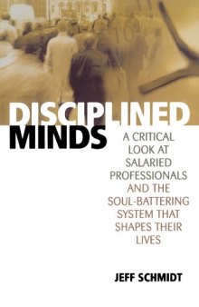 Disciplined Minds: A Critical Look at Salaried Professionals and the Soul-battering System That Shapes Their Lives