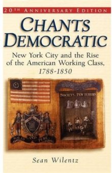 Chants Democratic: New York City and the Rise of the American Working..