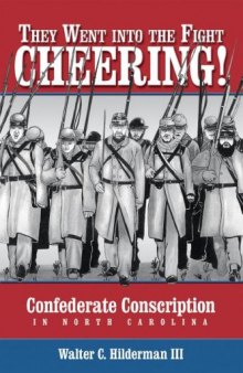They Went into the Fight Cheering: Confederate Conscription in North Carolina