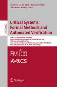 Critical Systems: Formal Methods and Automated Verification: Joint 21st International Workshop on Formal Methods for Industrial Critical Systems and 16th International Workshop on Automated Verification of Critical Systems, FMICS-AVoCS 2016, Pisa, Italy, September 26-28, 2016, Proceedings
