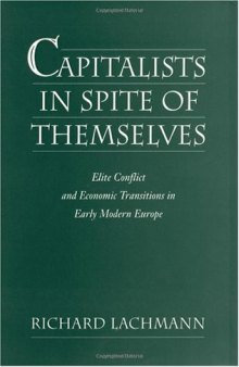 Capitalists in Spite of Themselves : Elite Conflict and European Transitions in Early Modern Europe